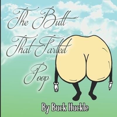 Cover for Buck Huckle · The Butt That Farted Poop (Paperback Book) (2018)