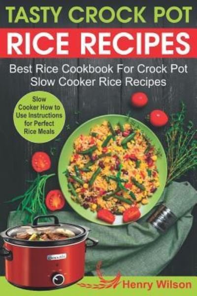Cover for Henry Wilson · Tasty Crock Pot Rice Recipes (Paperback Book) (2019)