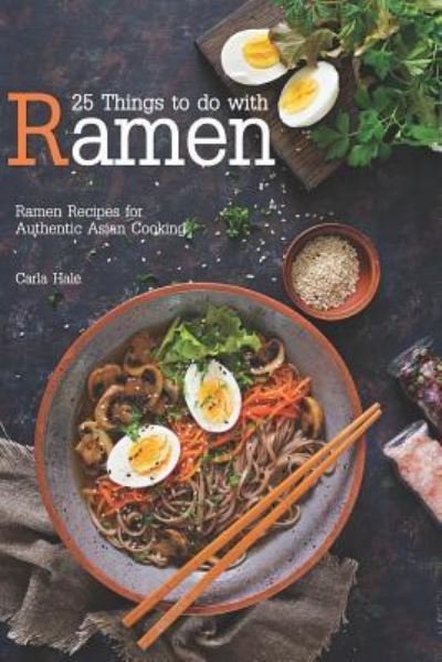 Cover for Carla Hale · 25 Things to Do with Ramen (Paperback Book) (2019)