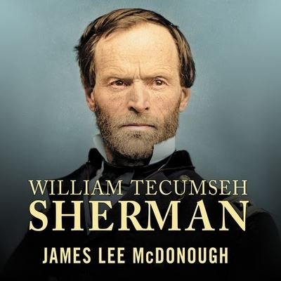 William Tecumseh Sherman - James Lee McDonough - 音乐 - TANTOR AUDIO - 9781799986607 - 2016年6月15日