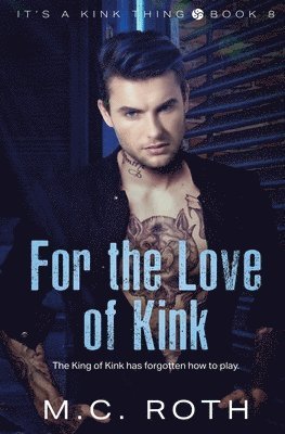 Cover for M. C. Roth · For the Love of Kink (Book) (2024)