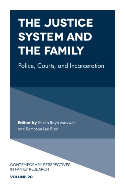 Cover for Sheila Royo Maxwell · The Justice System and the Family: Police, Courts, and Incarceration - Contemporary Perspectives in Family Research (Hardcover Book) (2022)