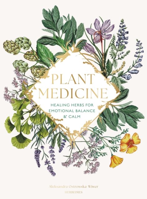 Cover for Aleksandra Ostrowska-Wiwer · Plant Medicine: Healing Herbs for Emotional Balance &amp; Calm (Hardcover Book) (2027)