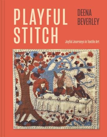 Cover for Deena Beverley · Playful Stitch: Joyful journeys in textile art (Hardcover Book) (2026)