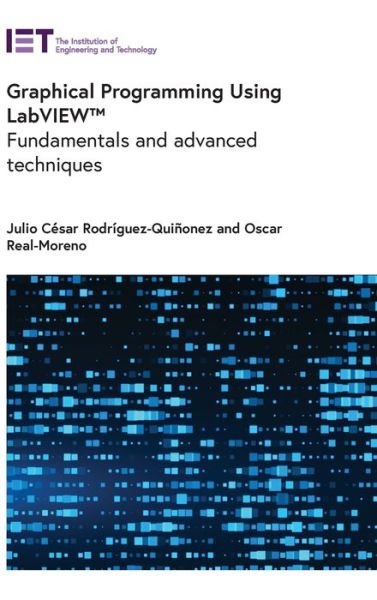 Cover for Rodriguez-Quinonez, Julio Cesar (Professor, Universidad Autonoma de Baja California, Facultad de Ingenieria, Mexico) · Graphical Programming Using LabVIEW™: Fundamentals and advanced techniques - Computing and Networks (Hardcover Book) (2022)