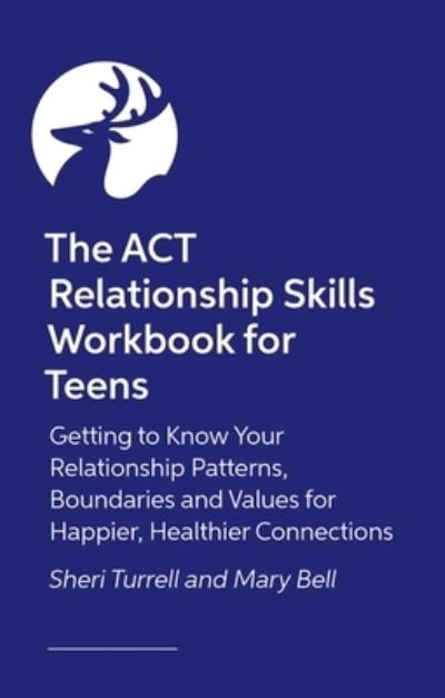 Cover for Sheri Turrell · The ACT Relationship Skills Workbook for Teens: Getting to Know Your Relationship Patterns, Boundaries, and Values for Happier, Healthier Connections (Paperback Book) [Illustrated edition] (2024)