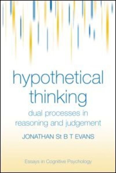 Cover for Jonathan St. B. T. Evans · Hypothetical Thinking: Dual Processes in Reasoning and Judgement - Essays in Cognitive Psychology (Hardcover Book) (2007)