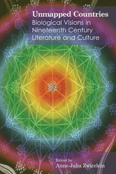 Cover for Anne-julia Zwierlein · Unmapped Countries: Biological Visions in Nineteenth Century Literature and Culture - Anthem Nineteenth-Century Series (Paperback Book) (2005)