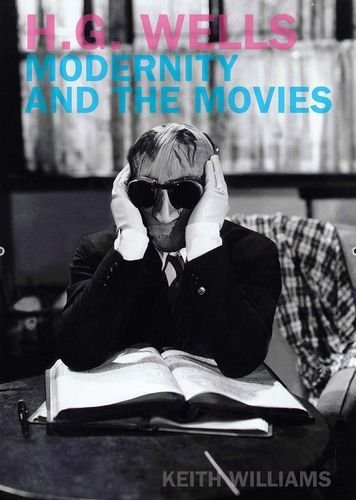 Cover for Keith Williams · H. G. Wells, Modernity and the Movies (Liverpool University Press - Liverpool Science Fiction Texts &amp; Studies) (Paperback Book) (2007)