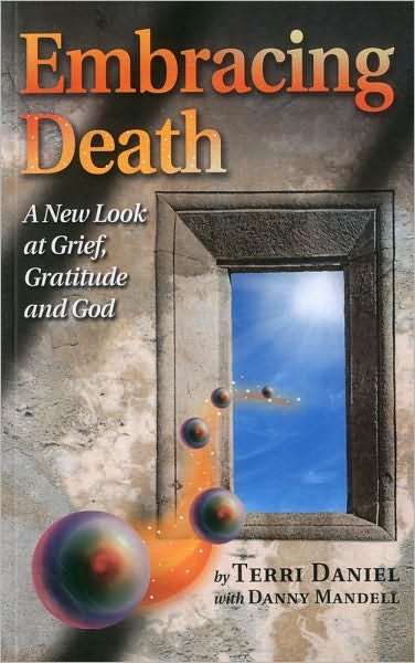 Cover for Terri Daniel · Embracing Death - A New Look at Grief, Gratitude and God (Paperback Book) (2010)