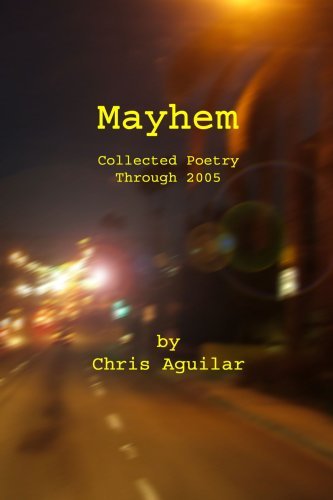 Cover for Chris Aguilar · Mayhem: Collected Poetry of Chris Aguilar (Paperback Book) (2006)