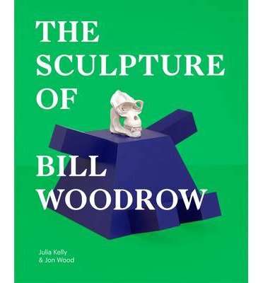 Cover for Julia Kelly · The Sculpture of Bill Woodrow (Hardcover Book) [New edition] (2013)