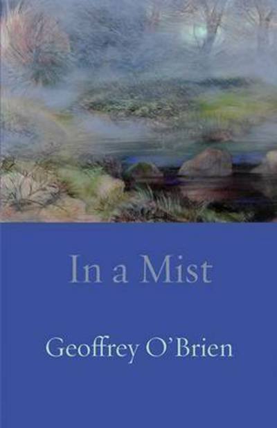 Cover for Geoffrey O\'brien · In a Mist (Paperback Book) (2015)