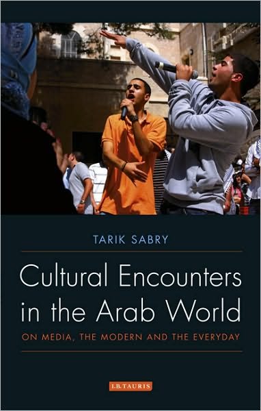 Cover for Tarik Sabry · Cultural Encounters in the Arab World: On Media, the Modern and the Everyday (Paperback Book) (2010)
