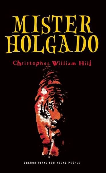 Cover for Hill, Christopher William (Author) · Mister Holgado - Oberon Plays for Young People (Paperback Book) (2013)