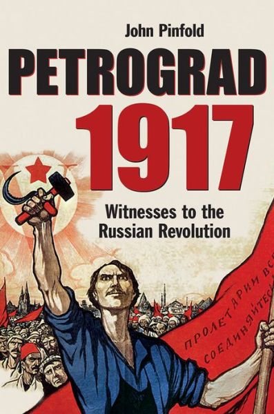 Cover for John Pinfold · Petrograd, 1917: Witnesses to the Russian Revolution (Hardcover Book) (2017)