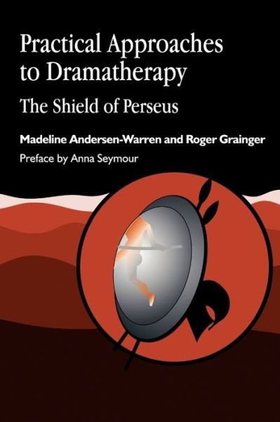 Cover for Madeline Andersen-Warren · Practical Approaches to Dramatherapy: The Shield of Perseus - Arts Therapies (Paperback Book) (2000)