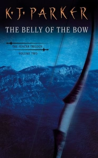 Cover for K. J. Parker · The Belly Of The Bow: Fencer Trilogy Volume 2 - Fencer Trilogy (Paperback Book) (2003)