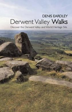 Cover for Denis Eardley · Derwent Valley Walks: Discover the Derwent Valley and World Heritage Sites (Paperback Book) (2013)