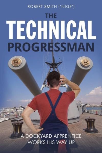The Technical Progressman: A Dockyard Apprentice Works His Way Up - Robert Smith - 图书 - Mereo Books - 9781861511607 - 2014年1月23日