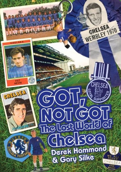 Cover for Derek Hammond · Got; Not Got: Chelsea: The Lost World of Chelsea Football Club (Hardcover Book) (2015)