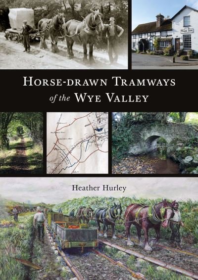 Cover for Heather Hurley · Horse-drawn Tramways of the Wye Valley (Paperback Book) (2022)