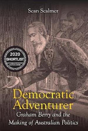 Cover for Sean Scalmer · Democratic Adventurer: Graham Berry and the Making of Australian Politics - Biography (Paperback Book) [Paperback edition] (2025)