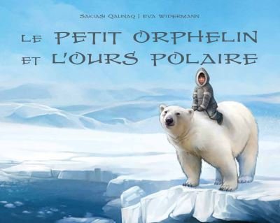 Cover for Sakiasi Qaunaq · Le Petit Orphelin et L'Ours Polaire (Book) (2011)