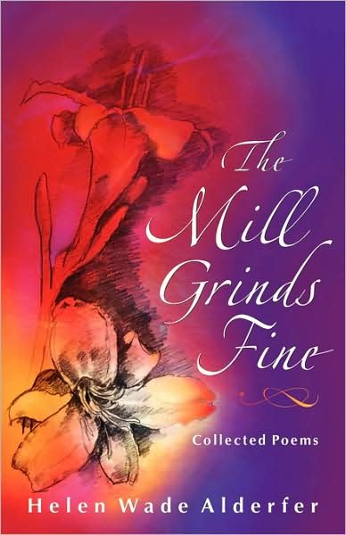 Cover for Helen Wade Alderfer · The Mill Grinds Fine: Collected Poems (Dreamseeker Poetry) (Paperback Book) (2009)