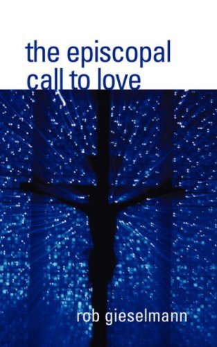 Cover for Rob Gieselmann · The Episcopal Call to Love (Paperback Book) (2008)