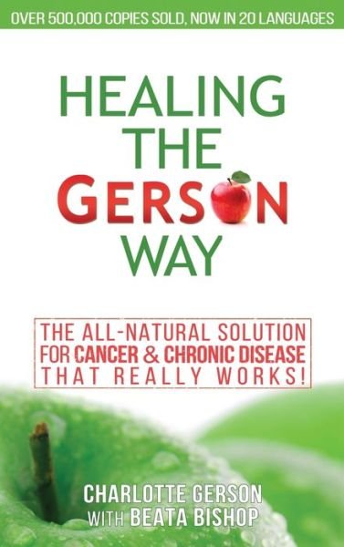 Cover for Charlotte Gerson · Healing The Gerson Way: The All-Natural Solution for Cancer &amp; Chronic Disease (Hardcover Book) (2018)