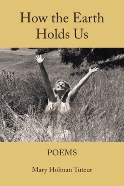 Cover for Mary Holman Tuteur · How the Earth Holds Us (Book) (2023)