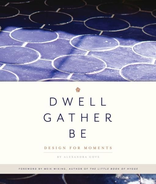 Cover for Alexandra Gove · Dwell Gather Be (Book) (2019)