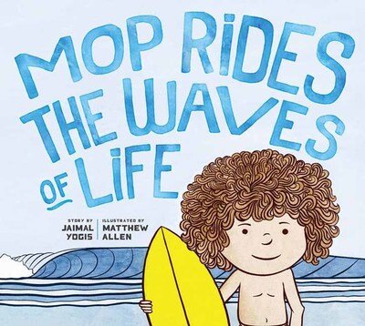 Cover for Jaimal Yogis · Mop Rides the Waves of Life: A Story of Mindfulness and Surfing (Emotional Regulation for Kids, Mindfulness 101 for Kids) - Mop Rides (#1) (Hardcover Book) (2020)