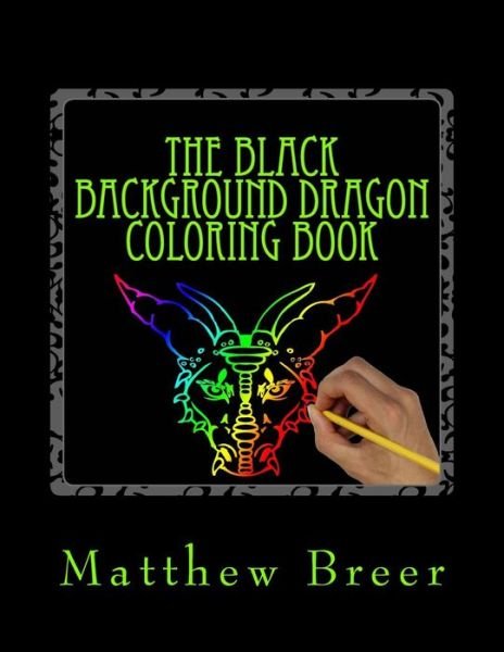 Cover for Matthew E Breer · The Black Background Dragon Coloring Book (Paperback Book) (2017)