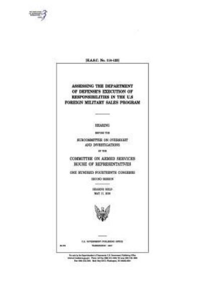 Cover for United States House of Representatives · Assessing the Department of Defense's execution of responsibilities in the U.S. Foreign Military Sales program (Paperback Book) (2017)
