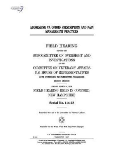Cover for United States House of Representatives · Addressing VA opioid prescription and pain management practices (Paperback Book) (2017)
