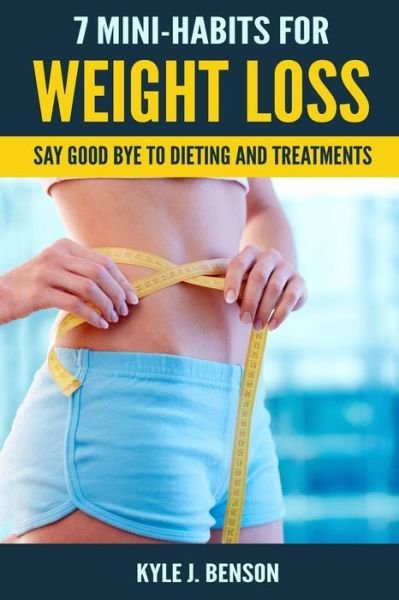 Cover for Kyle J Benson · 7 Mini-Habits for Weight Loss (Paperback Book) (2017)