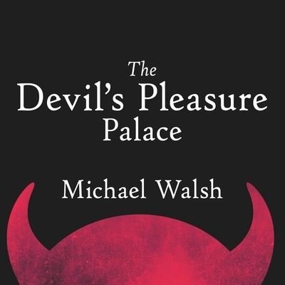 Cover for Michael Walsh · The Devil's Pleasure Palace (CD) (2015)