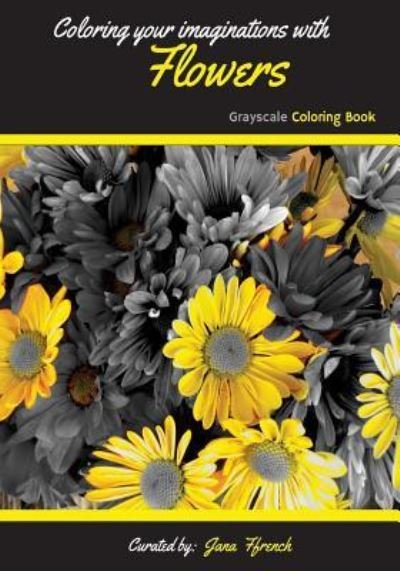 Cover for Jana Ffrench · Coloring your Imaginations with Flowers (Paperback Book) (2017)