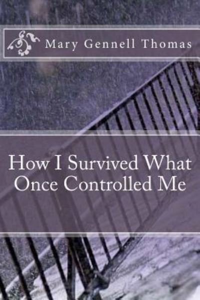 Cover for Mary Gennell Thomas · How I Survived What Once Controlled Me (Paperback Book) (2018)