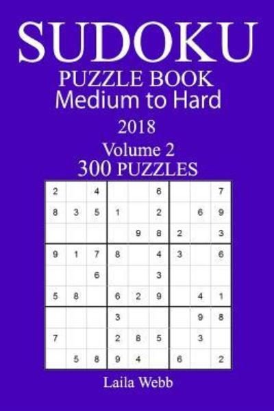 Cover for Laila Webb · 300 Medium to Hard Sudoku Puzzle Book - 2018 (Paperback Book) (2018)