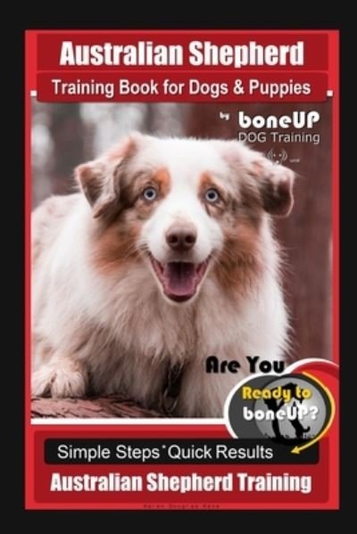 Cover for Karen Douglas Kane · Australian Shepherd Training Book for Dogs &amp; Puppies by boneUP Dog Training (Paperback Book) (2018)