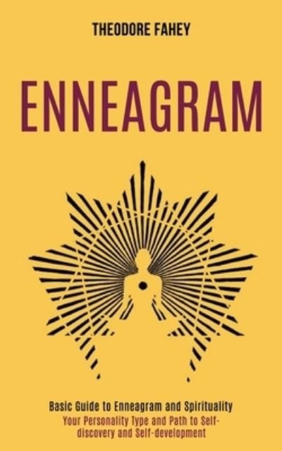 Cover for Theodore Fahey · Enneagram: Your Personality Type and Path to Self-discovery and Self-development (Basic Guide to Enneagram and Spirituality) (Paperback Book) (2020)