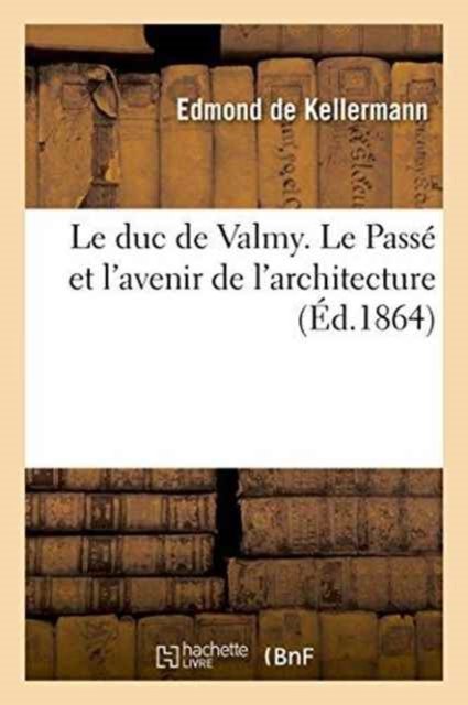 Cover for Edmond de Kellermann · Le Duc de Valmy. Le Passe Et l'Avenir de l'Architecture (Paperback Book) (2016)