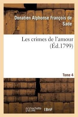 Cover for Donatien Alphonse Francois Sade · Les Crimes de l'Amour. Tome 4 (Paperback Book) (2018)