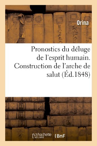 Cover for Orina · Pronostics Du Deluge De L'esprit Humain. Construction De L'arche De Salut, Ou Generation (Paperback Book) [French edition] (2013)