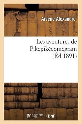 Cover for Alexandre-a · Les Aventures De Pikepikecomegram (Paperback Book) (2016)
