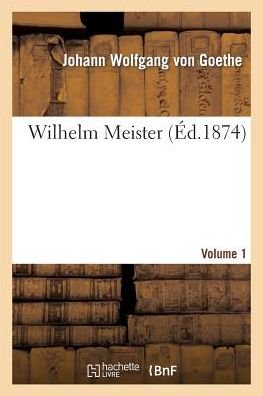 Cover for Von Goethe-j W. · Wilhelm Meister.volume 1 (Ed 1874) (Paperback Book) (2013)