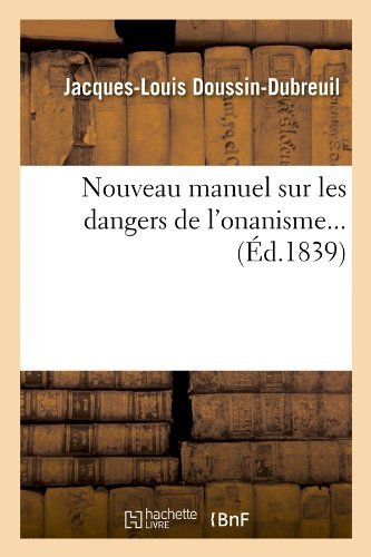 Cover for Jacques-louis Doussin-dubreuil · Nouveau Manuel Sur Les Dangers De L'onanisme... (Ed.1839) (French Edition) (Paperback Book) [French edition] (2012)